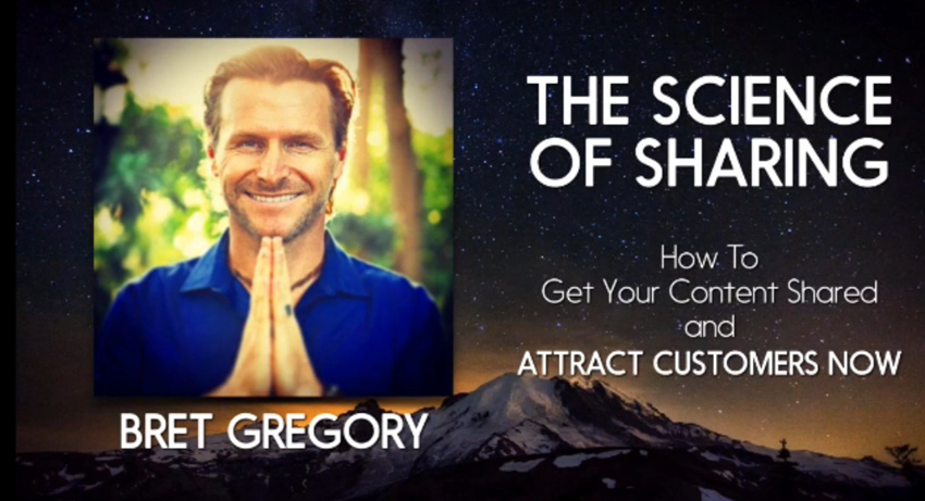 Bret Gregory – The Science of Sharing-Attract Customers Now