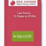 Lee Kenny – 10 Steps to $100k